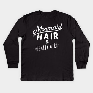 Mermaid Hair and Salty Air Kids Long Sleeve T-Shirt